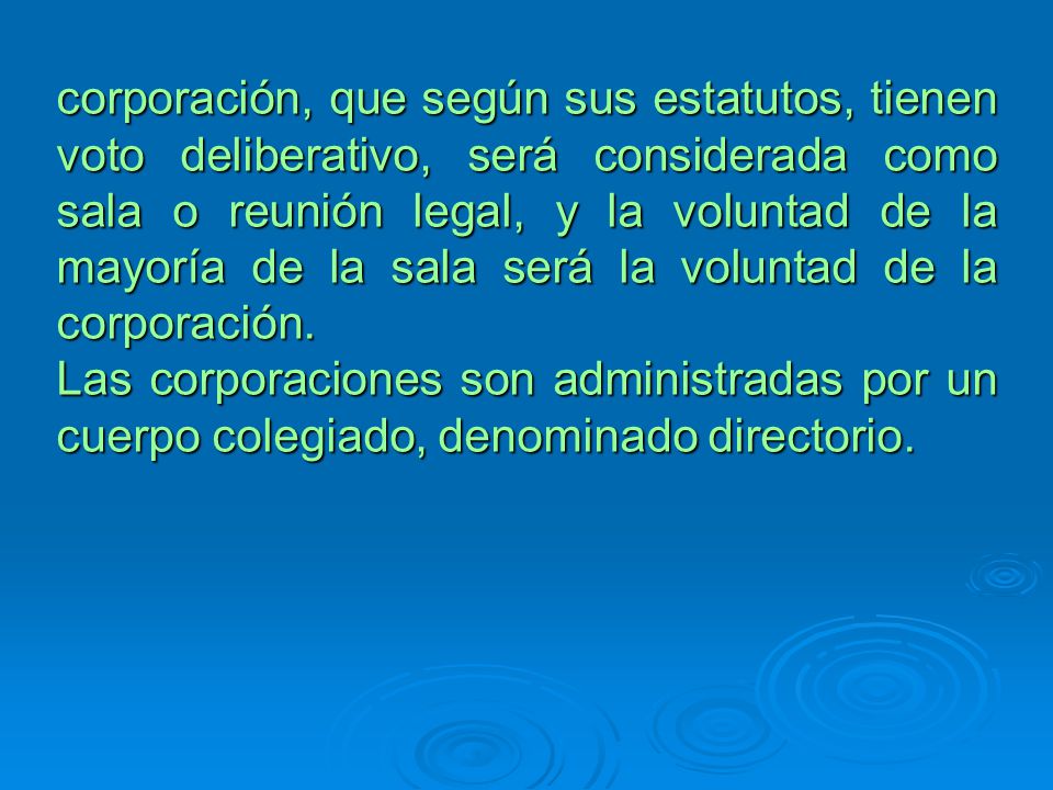 corporación, que según sus estatutos, tienen voto deliberativo, será considerada como sala o reunión legal, y la voluntad de la mayoría de la sala será la voluntad de la corporación.