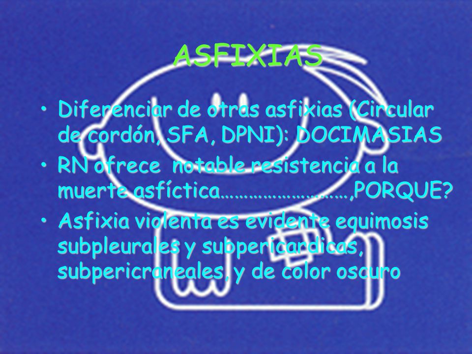 ASFIXIAS Diferenciar de otras asfixias (Circular de cordón, SFA, DPNI): DOCIMASIAS.