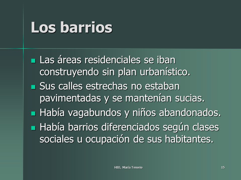 Los barrios Las áreas residenciales se iban construyendo sin plan urbanístico. Sus calles estrechas no estaban pavimentadas y se mantenían sucias.