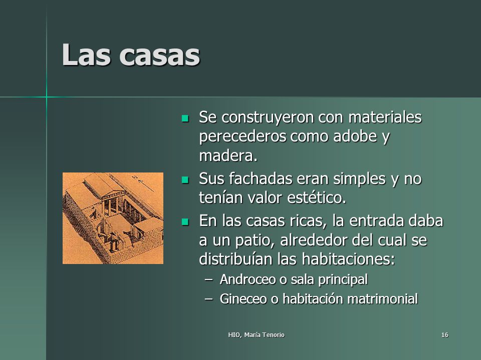 Las casas Se construyeron con materiales perecederos como adobe y madera. Sus fachadas eran simples y no tenían valor estético.