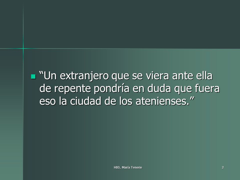 Un extranjero que se viera ante ella de repente pondría en duda que fuera eso la ciudad de los atenienses.