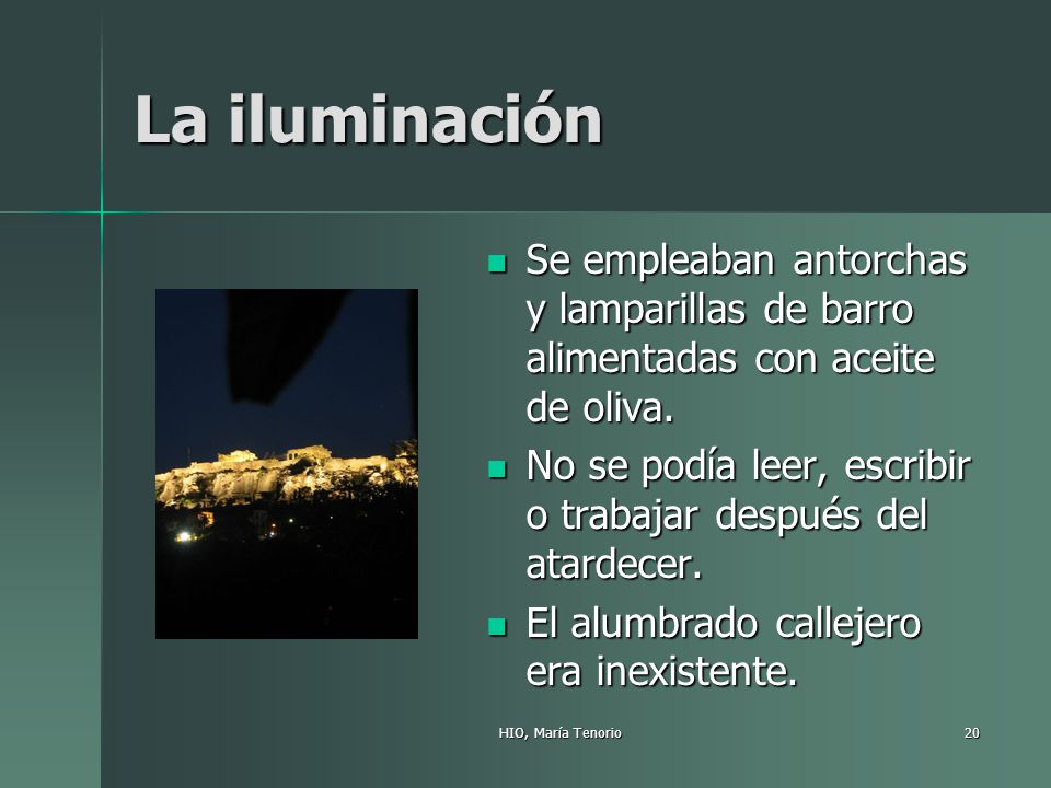 La iluminación Se empleaban antorchas y lamparillas de barro alimentadas con aceite de oliva.