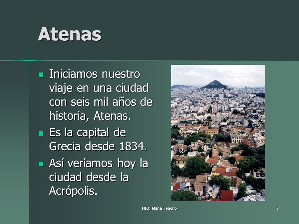 Atenas Iniciamos nuestro viaje en una ciudad con seis mil años de historia, Atenas. Es la capital de Grecia desde