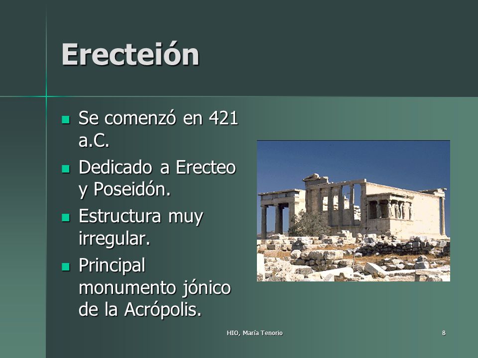 Erecteión Se comenzó en 421 a.C. Dedicado a Erecteo y Poseidón.