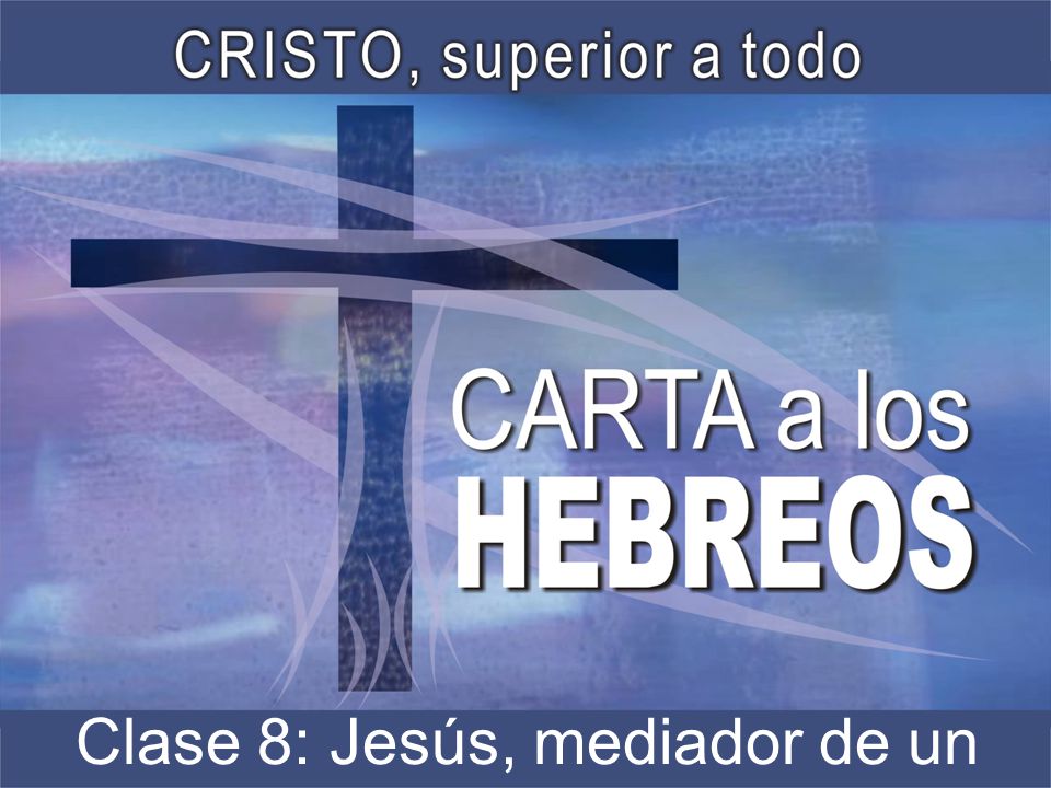 Clase 8: Jesús, mediador de un mejor Pacto