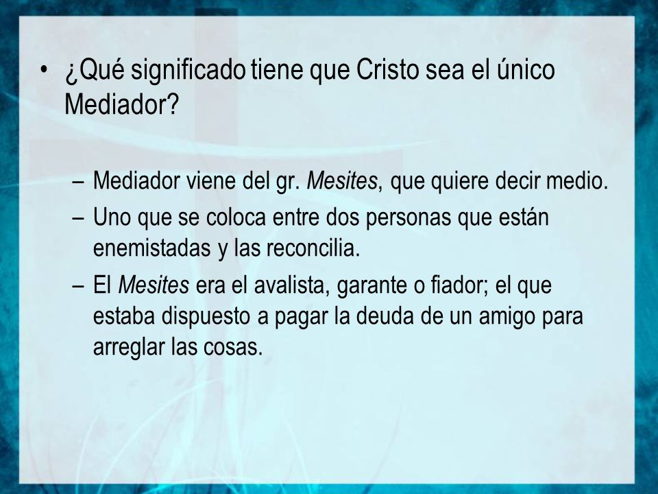 ¿Qué significado tiene que Cristo sea el único Mediador