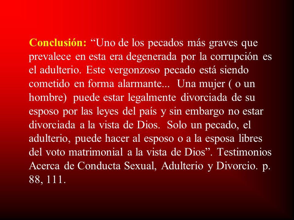 Conclusión: Uno de los pecados más graves que prevalece en esta era degenerada por la corrupción es el adulterio.