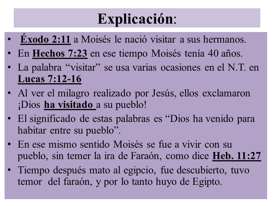 Explicación: Éxodo 2:11 a Moisés le nació visitar a sus hermanos.