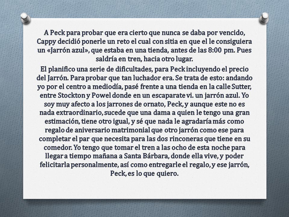 A Peck para probar que era cierto que nunca se daba por vencido, Cappy decidió ponerle un reto el cual con sitia en que el le consiguiera un «Jarrón azul», que estaba en una tienda, antes de las 8:00 pm.