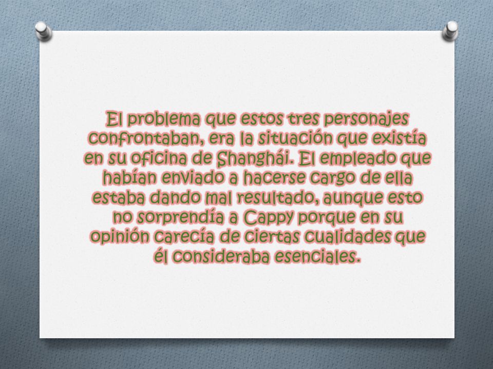 El problema que estos tres personajes confrontaban, era la situación que existía en su oficina de Shanghái.