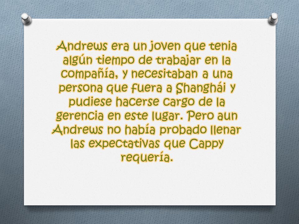 Andrews era un joven que tenia algún tiempo de trabajar en la compañía, y necesitaban a una persona que fuera a Shanghái y pudiese hacerse cargo de la gerencia en este lugar.