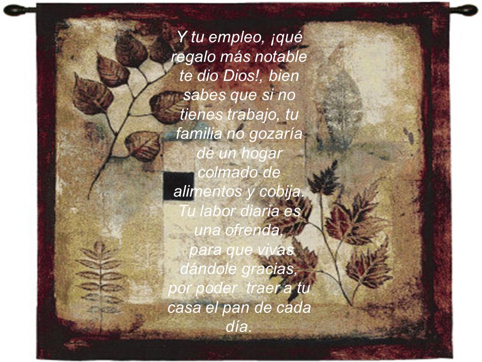 colmado de alimentos y cobija. Tu labor diaria es una ofrenda,