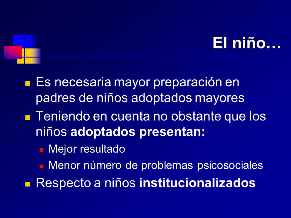 El niño… Es necesaria mayor preparación en padres de niños adoptados mayores. Teniendo en cuenta no obstante que los niños adoptados presentan: