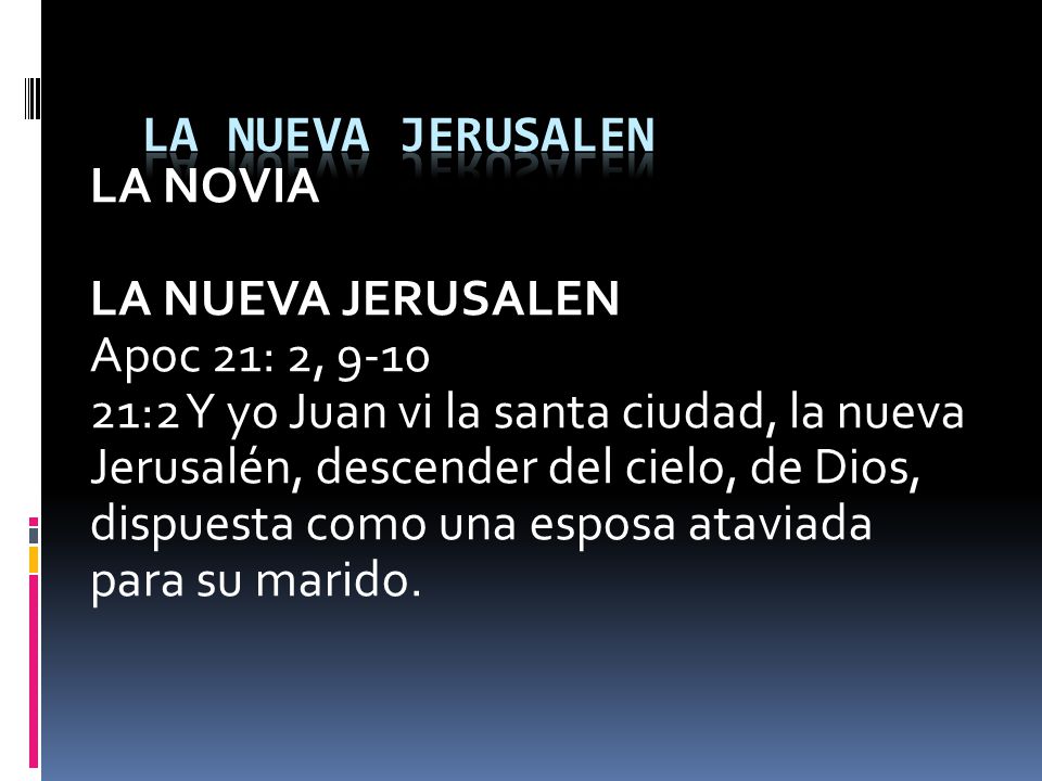 LA NUEVA JERUSALEN LA NOVIA. LA NUEVA JERUSALEN. Apoc 21: 2,