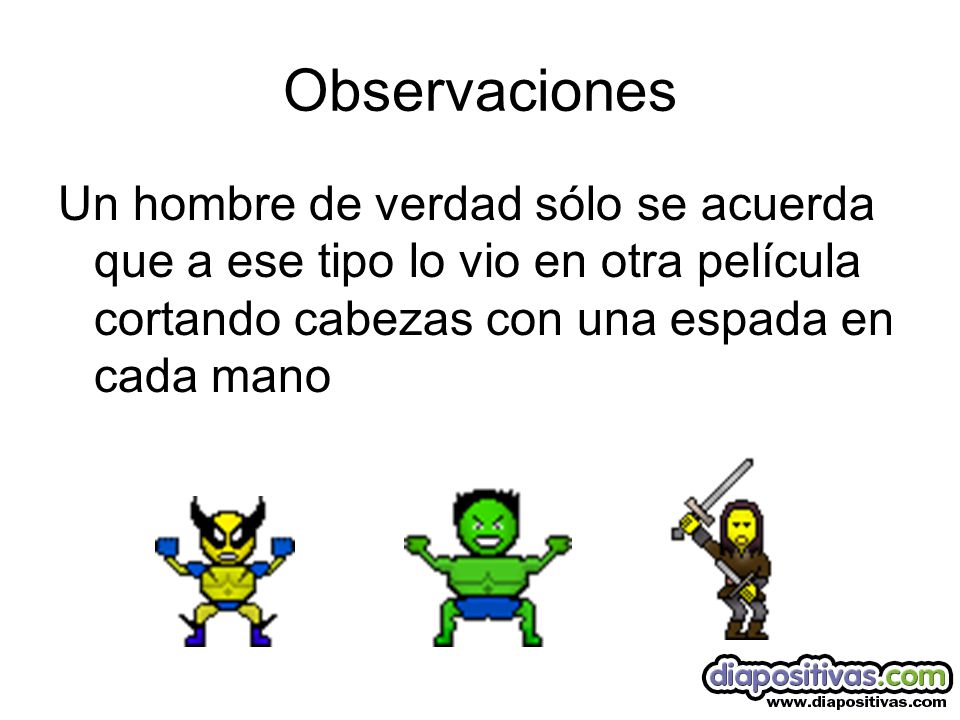 Observaciones Un hombre de verdad sólo se acuerda que a ese tipo lo vio en otra película cortando cabezas con una espada en cada mano.