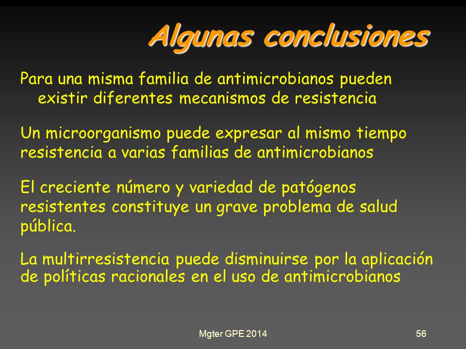 Algunas conclusiones Para una misma familia de antimicrobianos pueden existir diferentes mecanismos de resistencia.