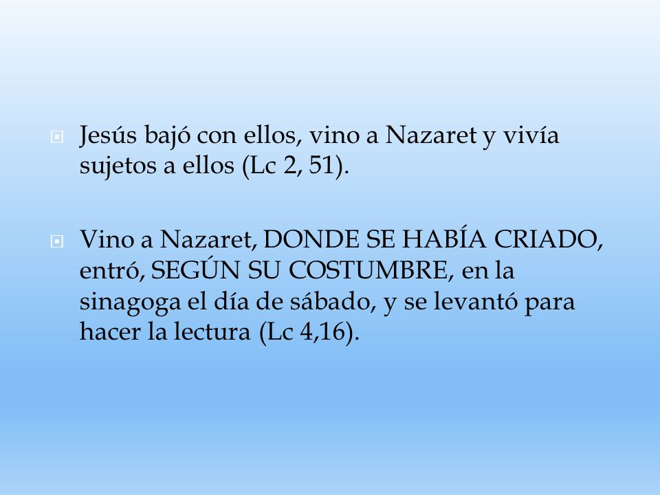 Jesús bajó con ellos, vino a Nazaret y vivía sujetos a ellos (Lc 2, 51).