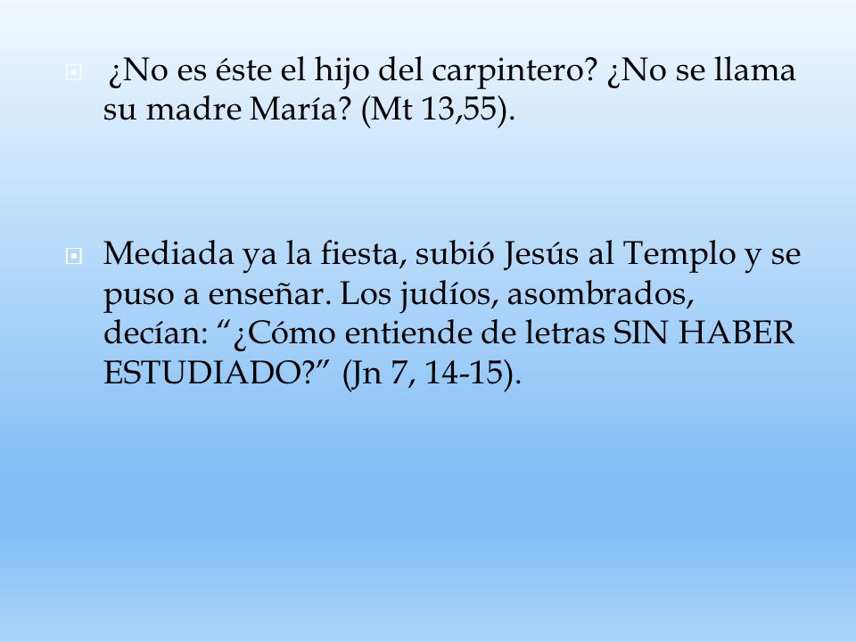 ¿No es éste el hijo del carpintero. ¿No se llama su madre María
