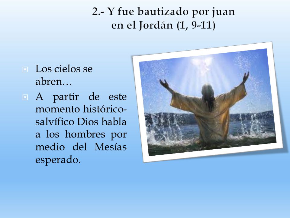 2.- Y fue bautizado por juan en el Jordán (1, 9-11)