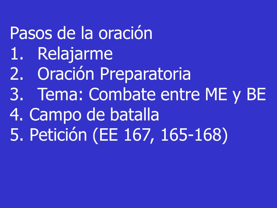 Pasos de la oración Relajarme. Oración Preparatoria. Tema: Combate entre ME y BE. 4. Campo de batalla.