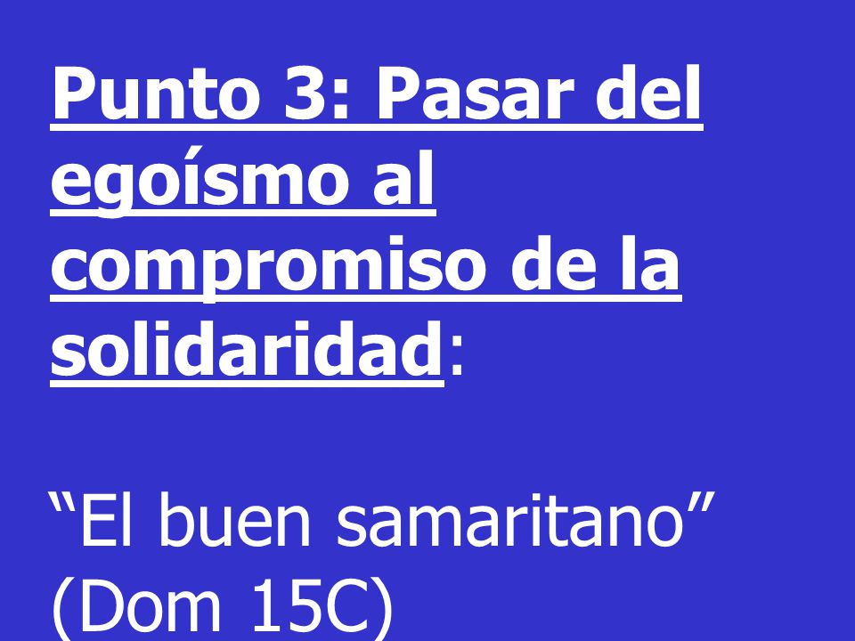 Punto 3: Pasar del egoísmo al compromiso de la solidaridad: