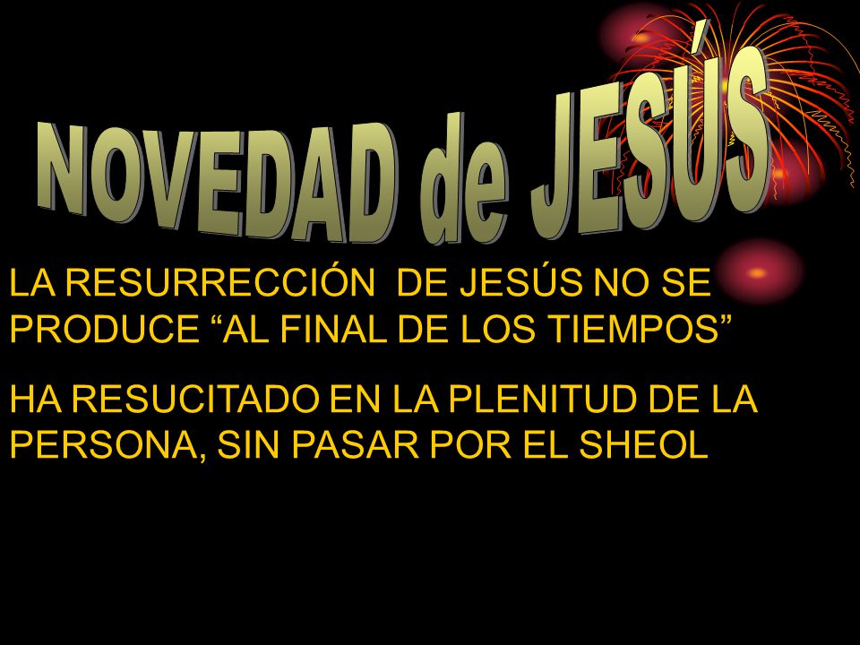 LA RESURRECCIÓN DE JESÚS NO SE PRODUCE AL FINAL DE LOS TIEMPOS