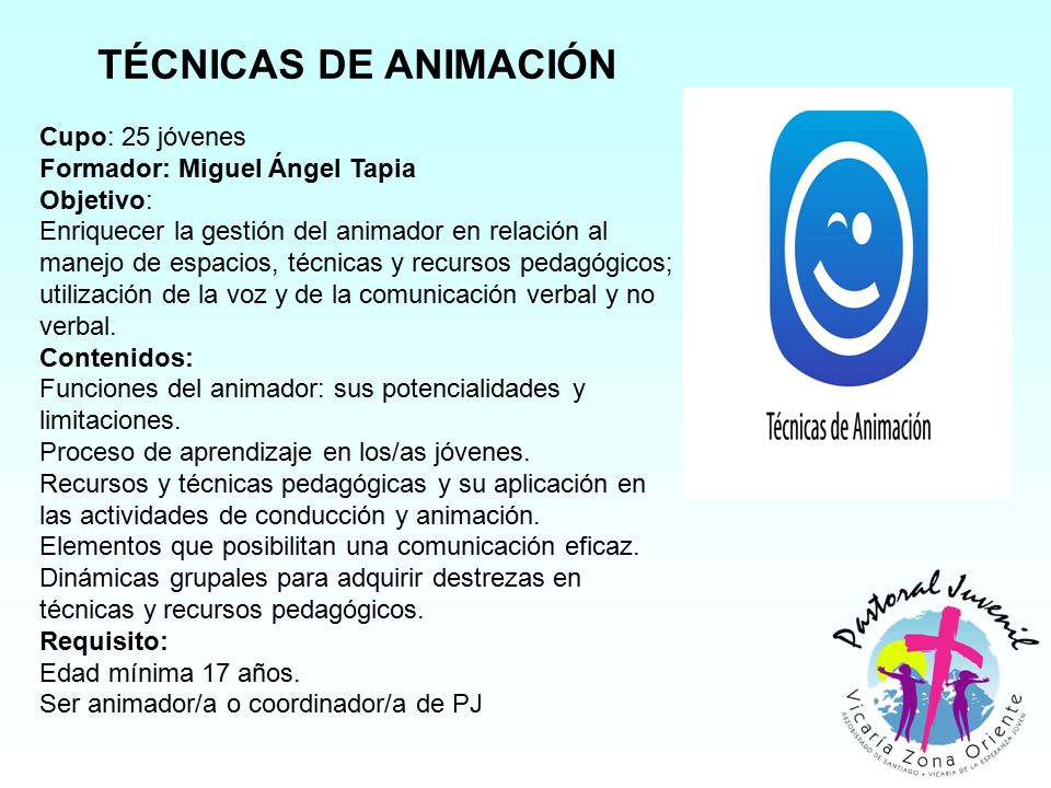 TÉCNICAS DE ANIMACIÓN Cupo: 25 jóvenes Formador: Miguel Ángel Tapia