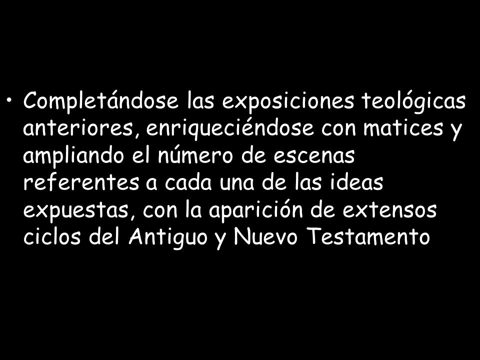 Completándose las exposiciones teológicas anteriores, enriqueciéndose con matices y ampliando el número de escenas referentes a cada una de las ideas expuestas, con la aparición de extensos ciclos del Antiguo y Nuevo Testamento
