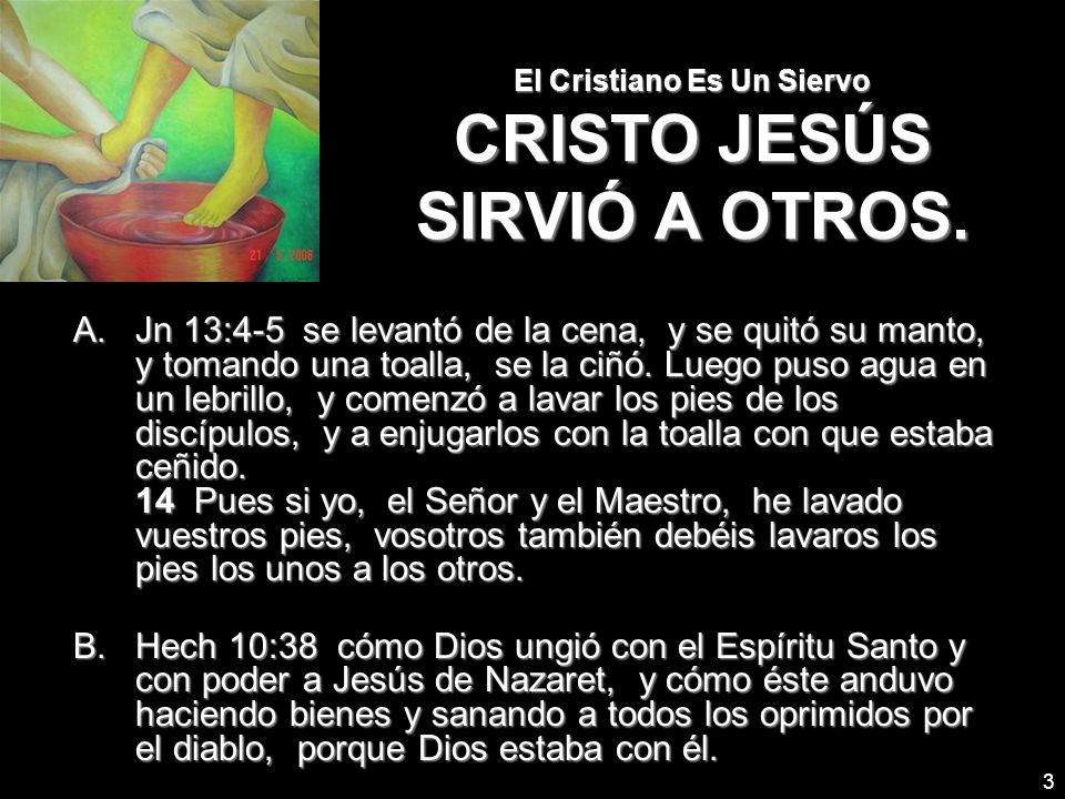 El Cristiano Es Un Siervo CRISTO JESÚS SIRVIÓ A OTROS.