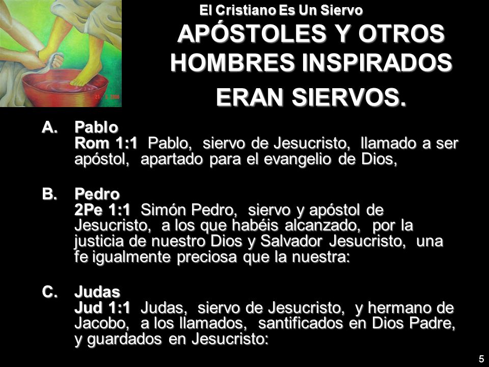 El Cristiano Es Un Siervo APÓSTOLES Y OTROS HOMBRES INSPIRADOS ERAN SIERVOS.