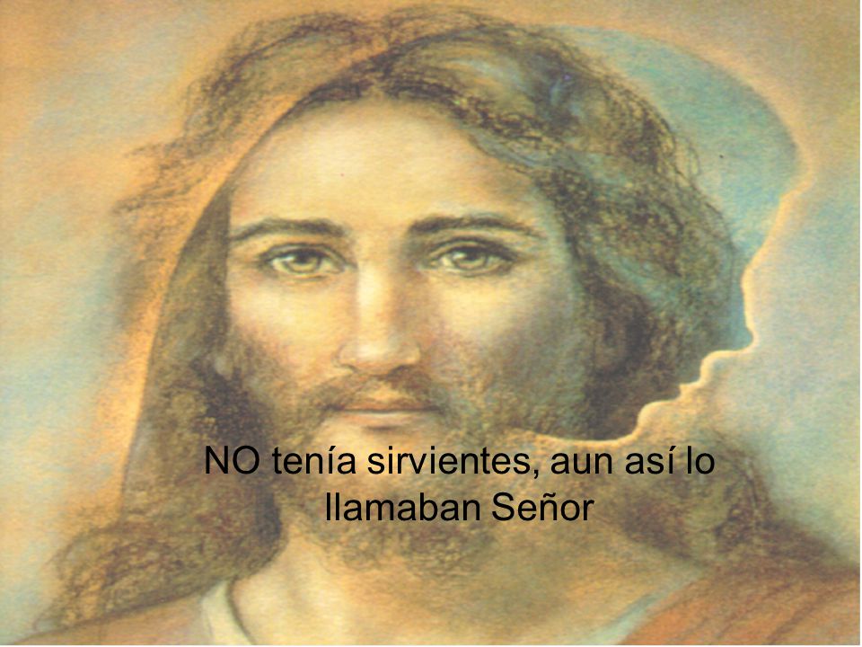 NO tenía sirvientes, aun así lo llamaban Señor