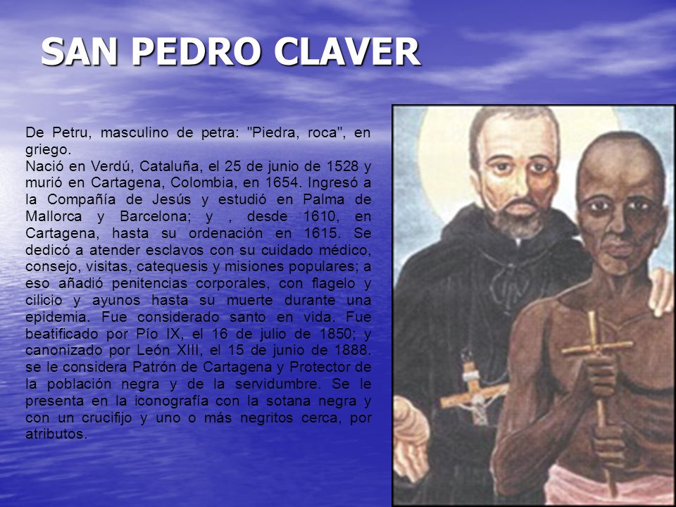 SAN PEDRO CLAVER De Petru, masculino de petra: Piedra, roca , en griego.