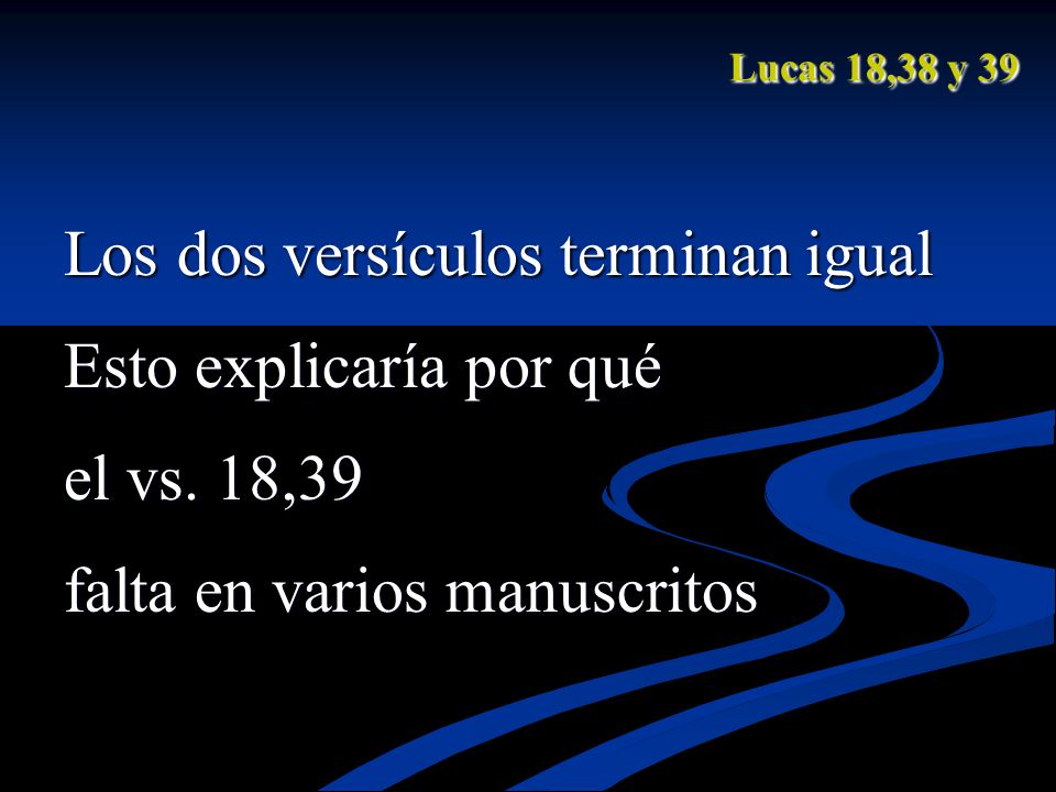 Los dos versículos terminan igual Esto explicaría por qué el vs. 18,39