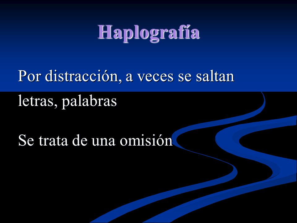 Haplografía Por distracción, a veces se saltan letras, palabras