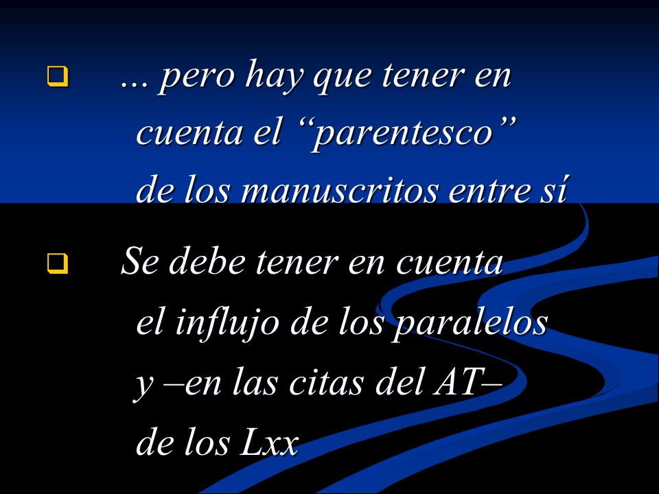 ... pero hay que tener en cuenta el parentesco de los manuscritos entre sí. Se debe tener en cuenta.