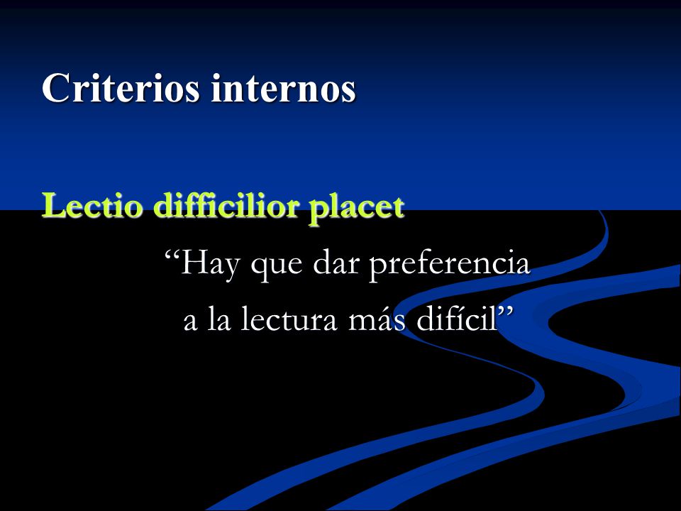 Criterios internos Lectio difficilior placet Hay que dar preferencia