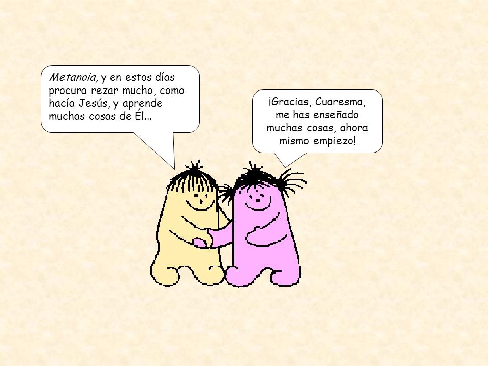 ¡Gracias, Cuaresma, me has enseñado muchas cosas, ahora mismo empiezo!