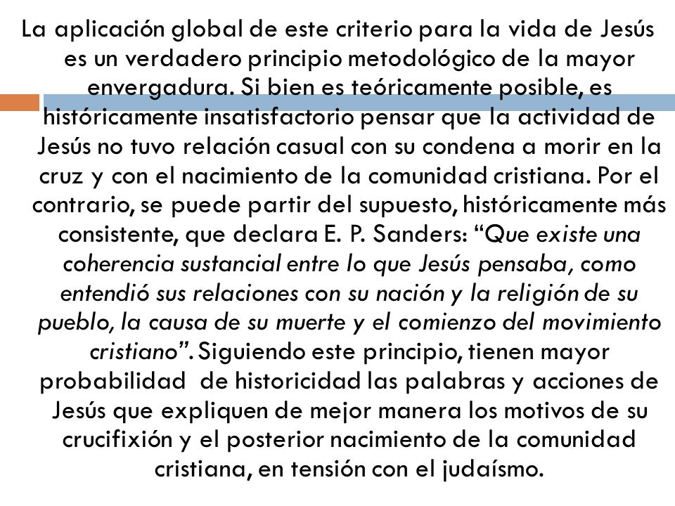 La aplicación global de este criterio para la vida de Jesús es un verdadero principio metodológico de la mayor envergadura.