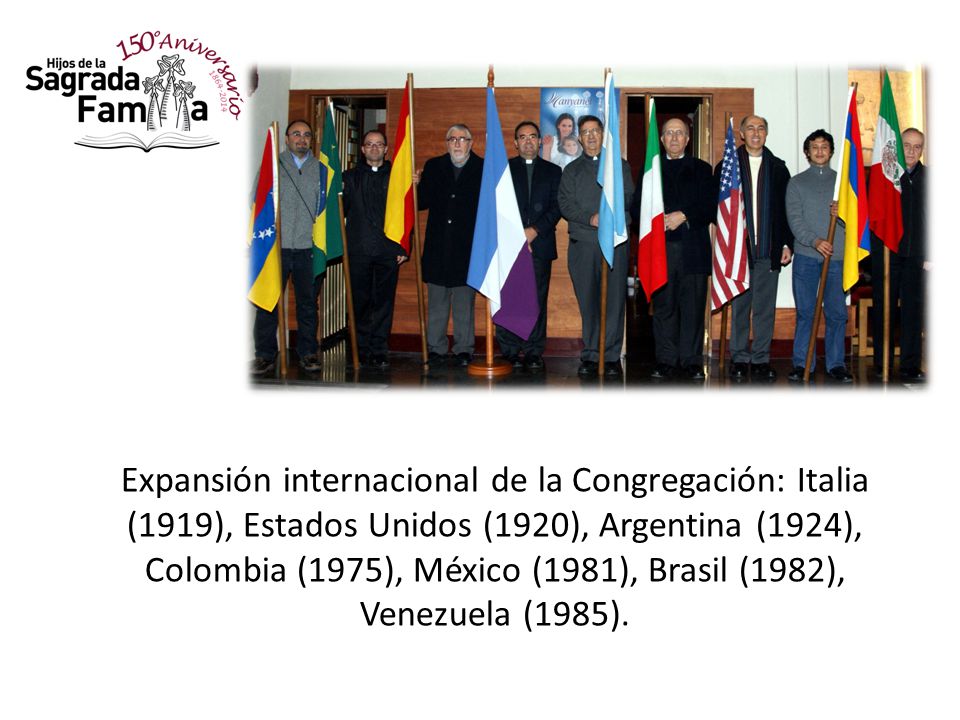 Expansión internacional de la Congregación: Italia (1919), Estados Unidos (1920), Argentina (1924), Colombia (1975), México (1981), Brasil (1982), Venezuela (1985).