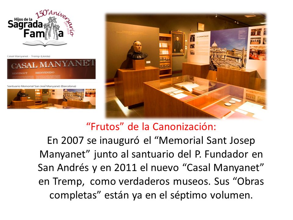 Frutos de la Canonización: En 2007 se inauguró el Memorial Sant Josep Manyanet junto al santuario del P.