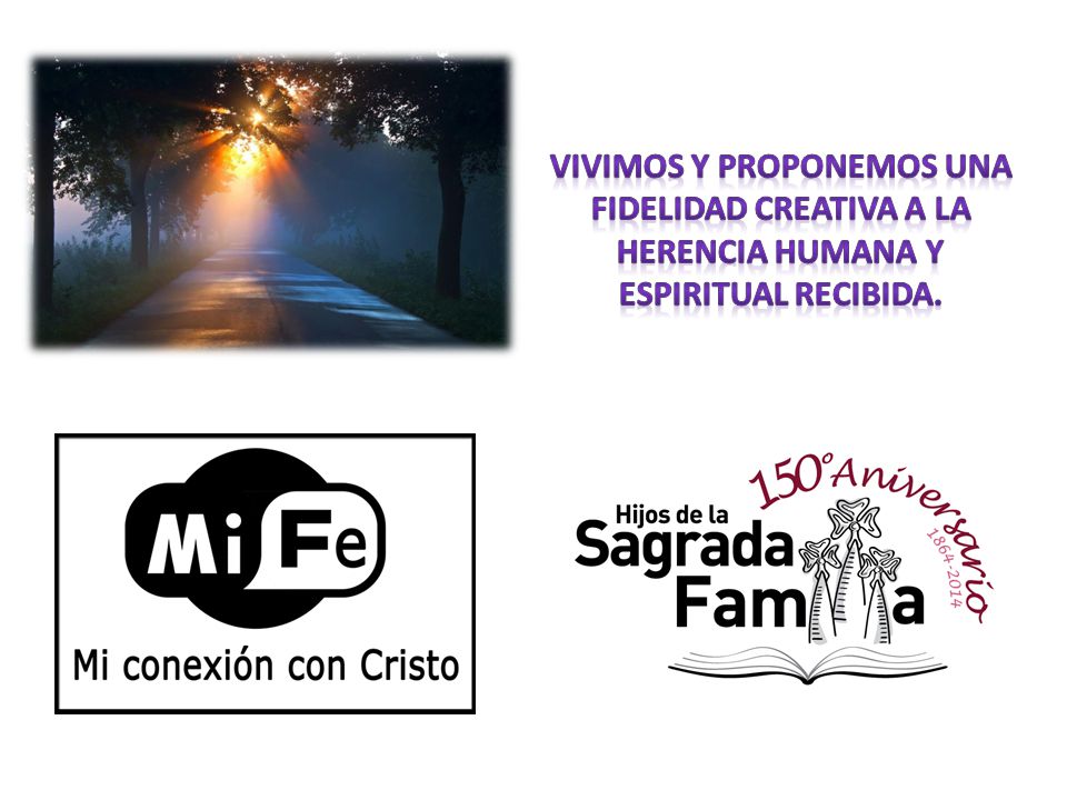 VIVIMOS Y PROPONEMOS UNA FIDELIDAD CREATIVA A LA HERENCIA HUMANA Y ESPIRITUAL RECIBIDA.