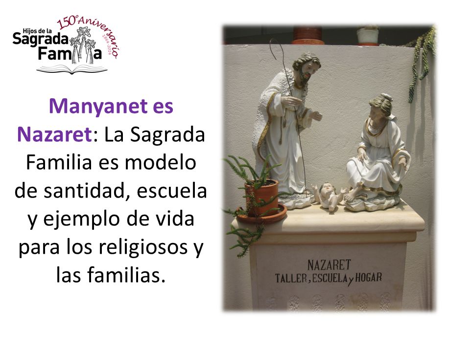 Manyanet es Nazaret: La Sagrada Familia es modelo de santidad, escuela y ejemplo de vida para los religiosos y las familias.