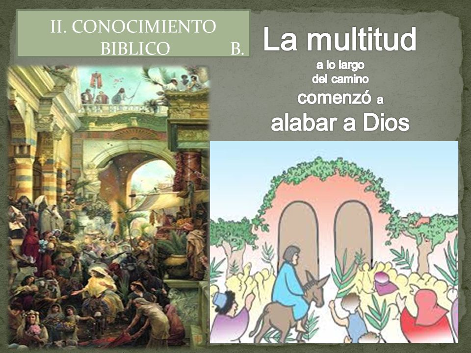 La multitud alabar a Dios II. CONOCIMIENTO BIBLICO B. comenzó a