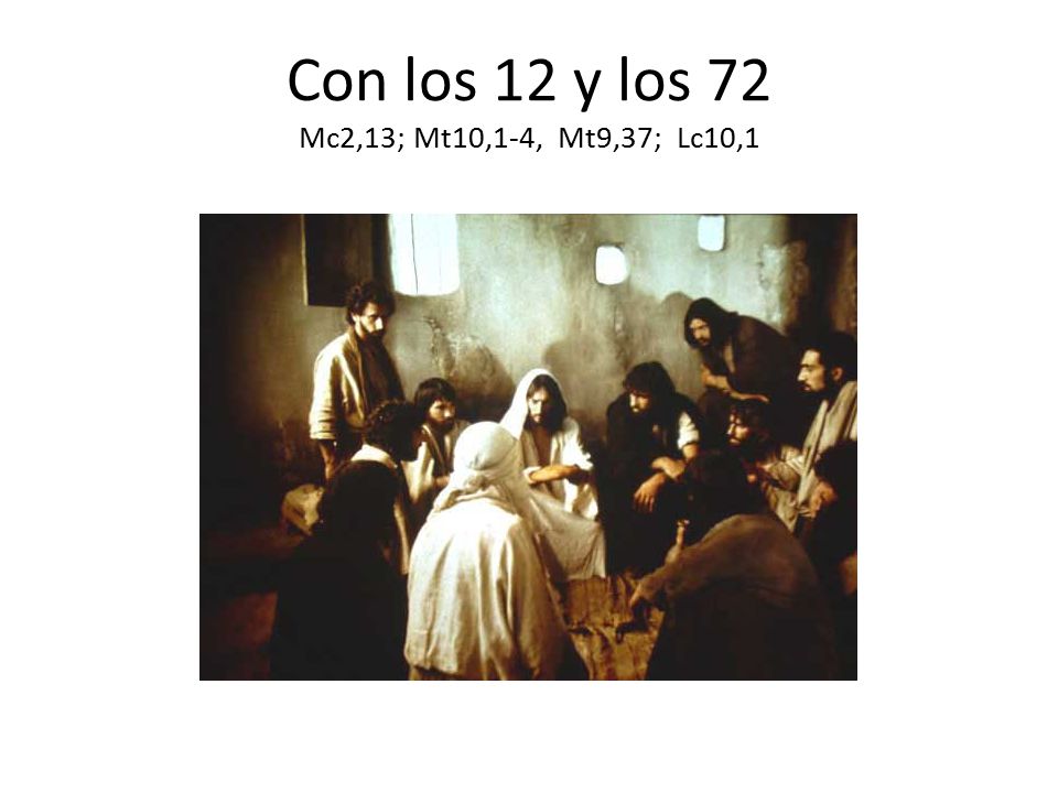 Con los 12 y los 72 Mc2,13; Mt10,1-4, Mt9,37; Lc10,1