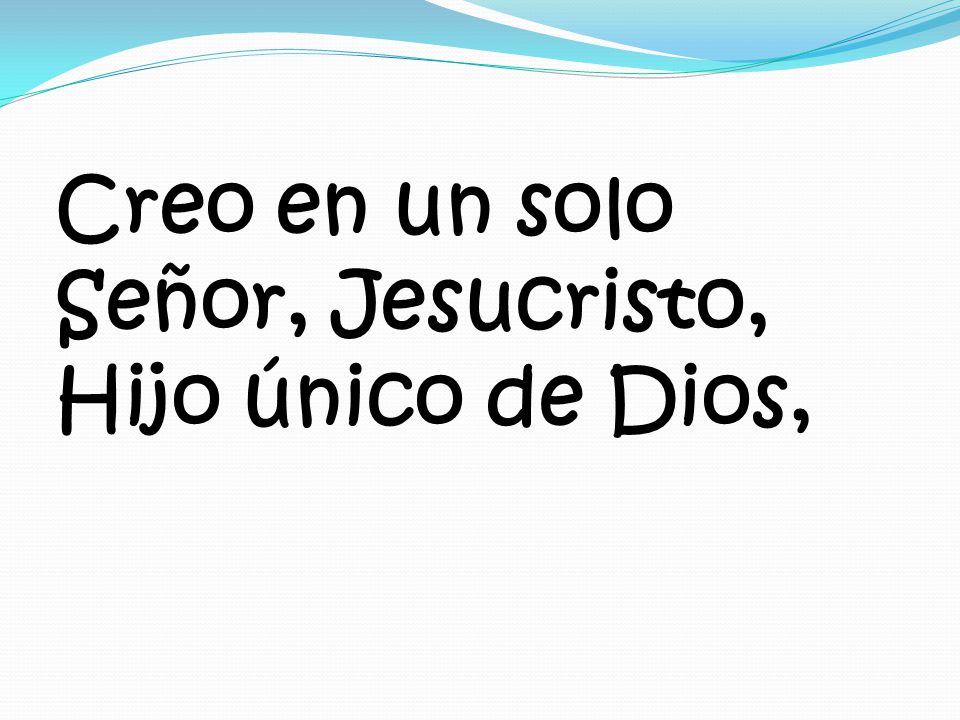Creo en un solo Señor, Jesucristo, Hijo único de Dios,