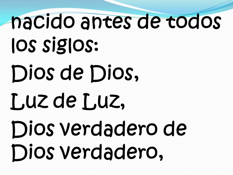 nacido antes de todos los siglos: Dios de Dios, Luz de Luz, Dios verdadero de Dios verdadero,