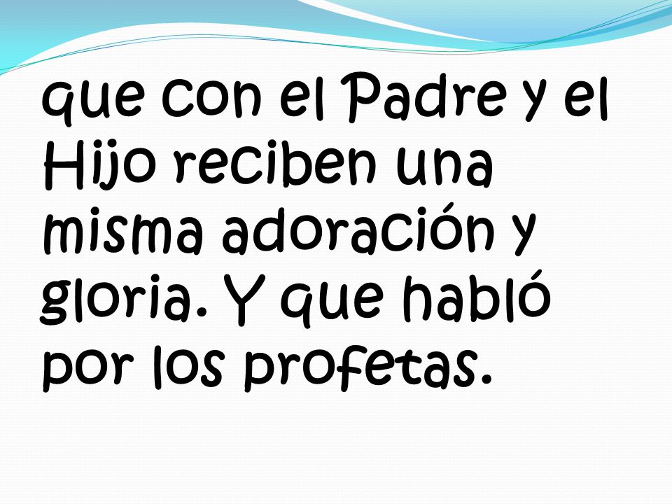 que con el Padre y el Hijo reciben una misma adoración y gloria