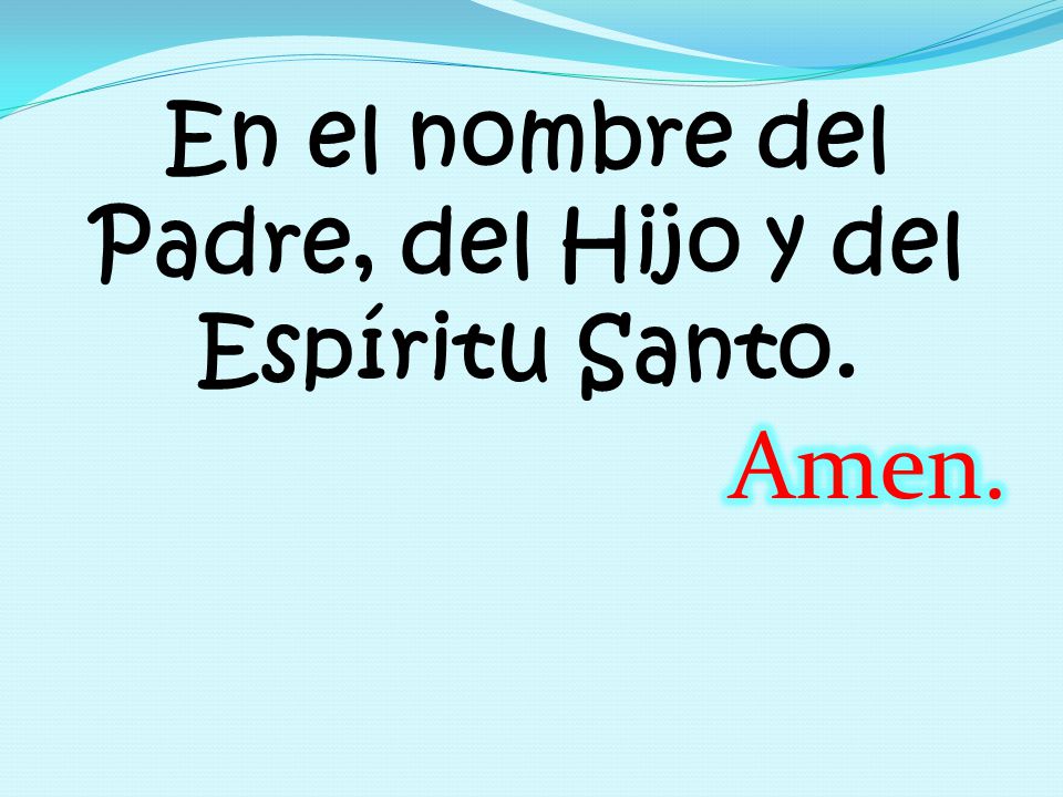 En el nombre del Padre, del Hijo y del Espíritu Santo.