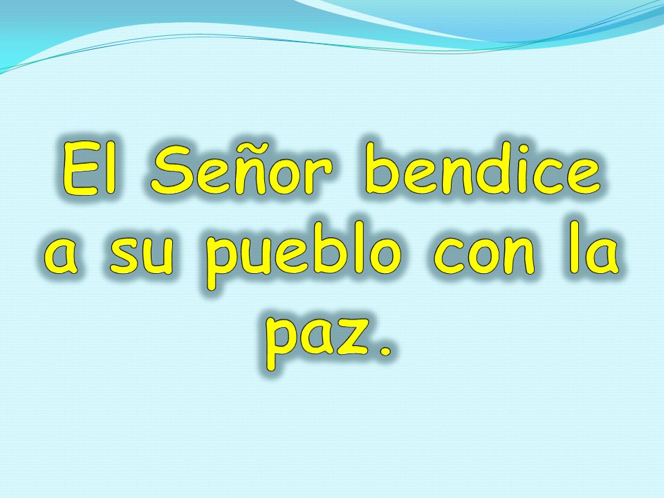 El Señor bendice a su pueblo con la paz.