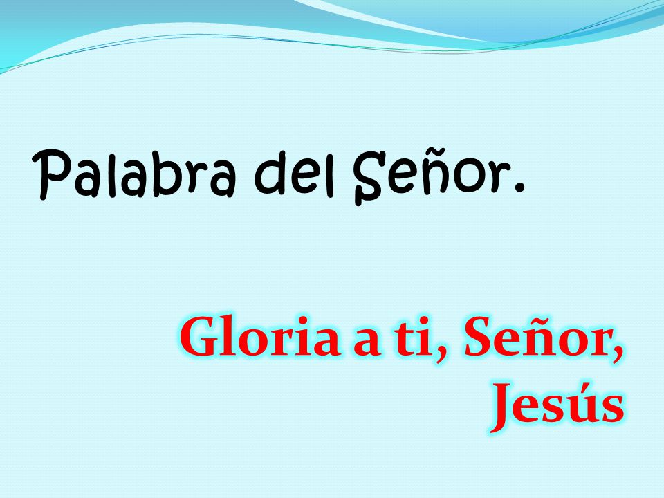 Palabra del Señor. Gloria a ti, Señor, Jesús